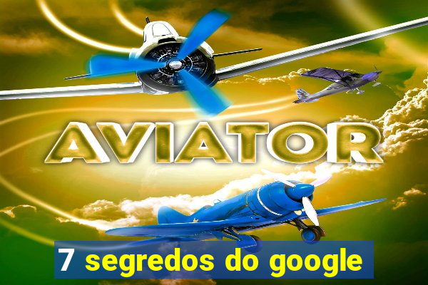 7 segredos do google